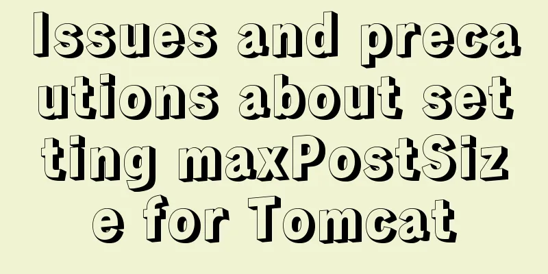 Issues and precautions about setting maxPostSize for Tomcat