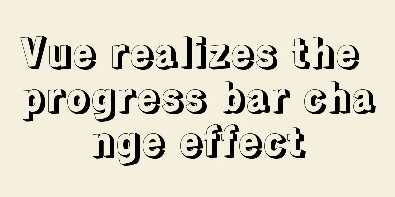 Vue realizes the progress bar change effect