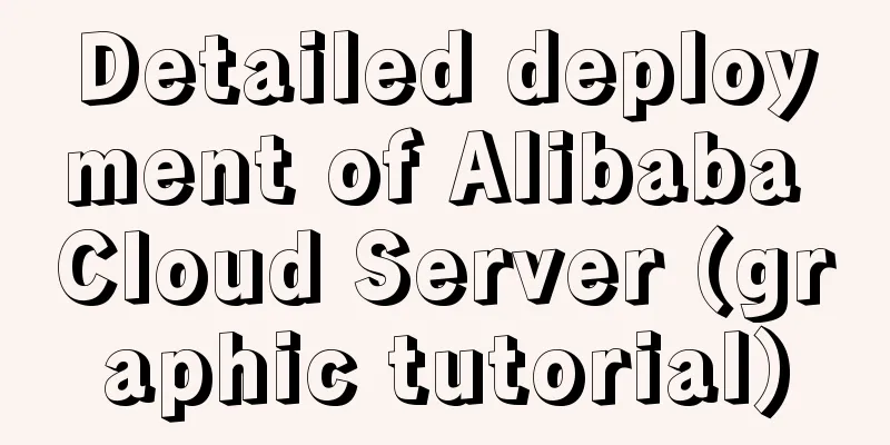 Detailed deployment of Alibaba Cloud Server (graphic tutorial)
