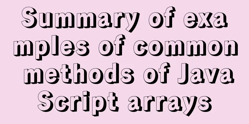 Summary of examples of common methods of JavaScript arrays