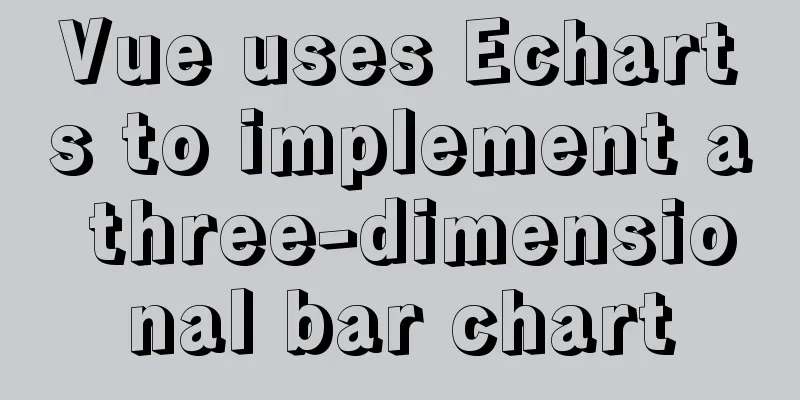 Vue uses Echarts to implement a three-dimensional bar chart