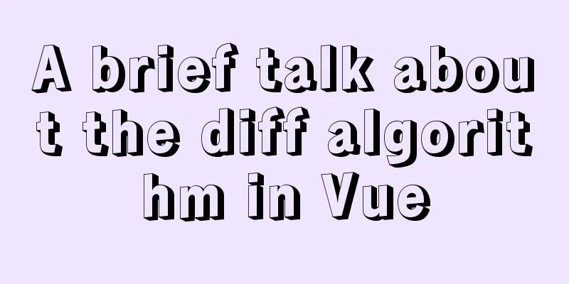 A brief talk about the diff algorithm in Vue