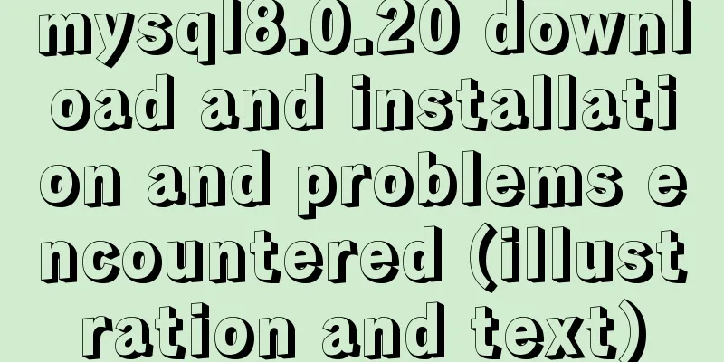 mysql8.0.20 download and installation and problems encountered (illustration and text)