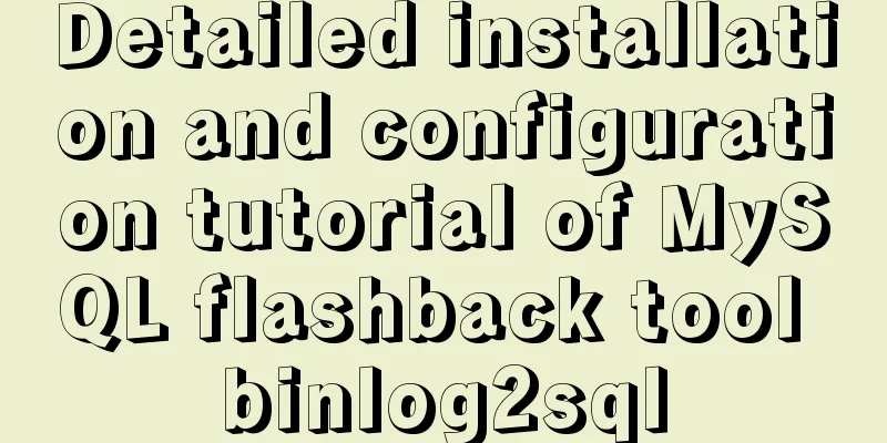 Detailed installation and configuration tutorial of MySQL flashback tool binlog2sql