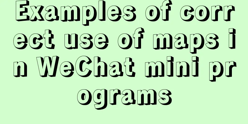 Examples of correct use of maps in WeChat mini programs