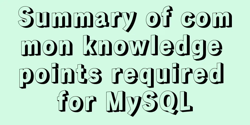Summary of common knowledge points required for MySQL