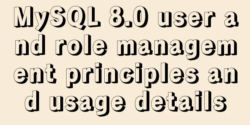 MySQL 8.0 user and role management principles and usage details
