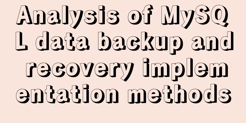 Analysis of MySQL data backup and recovery implementation methods