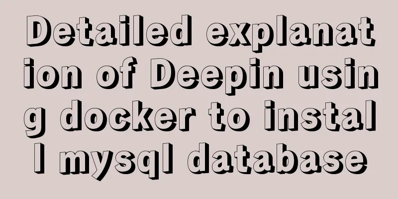 Detailed explanation of Deepin using docker to install mysql database