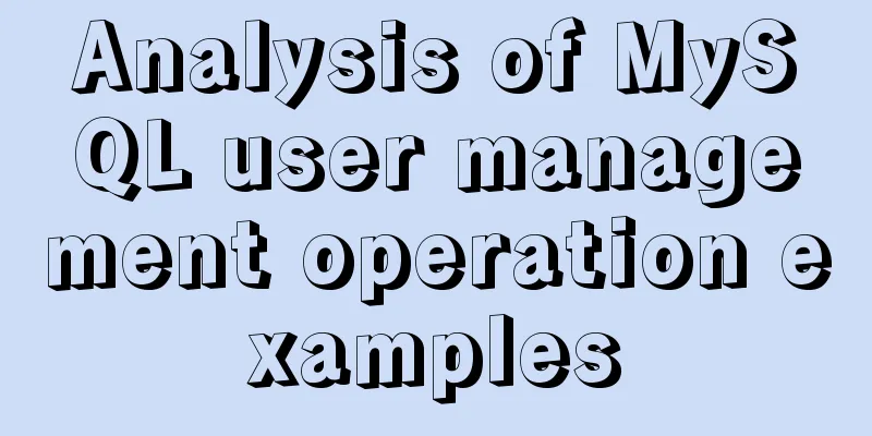 Analysis of MySQL user management operation examples