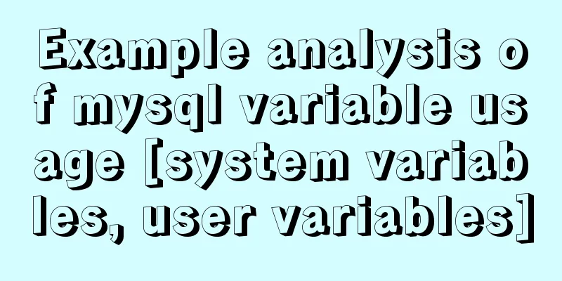 Example analysis of mysql variable usage [system variables, user variables]