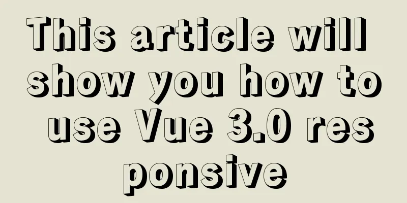 This article will show you how to use Vue 3.0 responsive