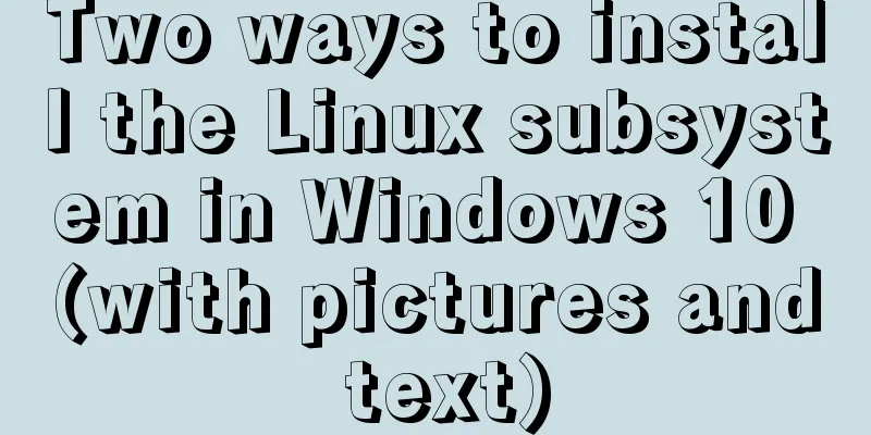 Two ways to install the Linux subsystem in Windows 10 (with pictures and text)
