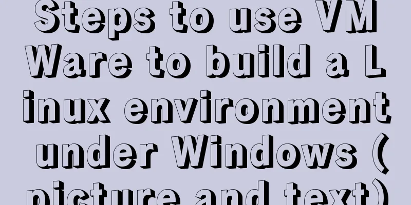 Steps to use VMWare to build a Linux environment under Windows (picture and text)