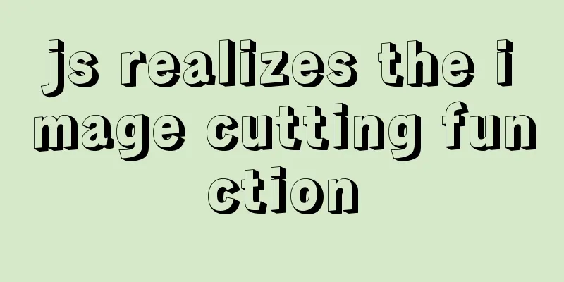 js realizes the image cutting function
