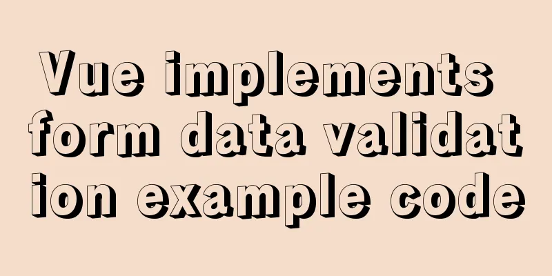 Vue implements form data validation example code