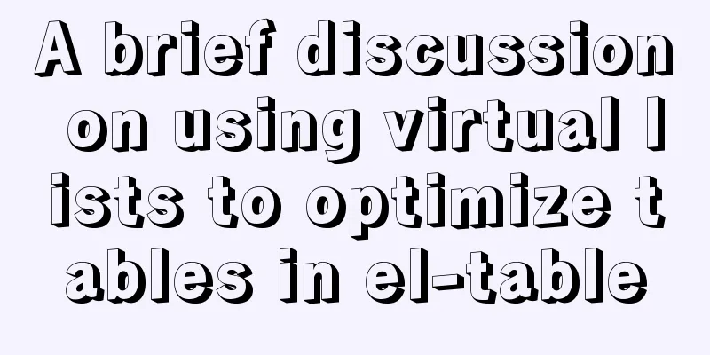 A brief discussion on using virtual lists to optimize tables in el-table