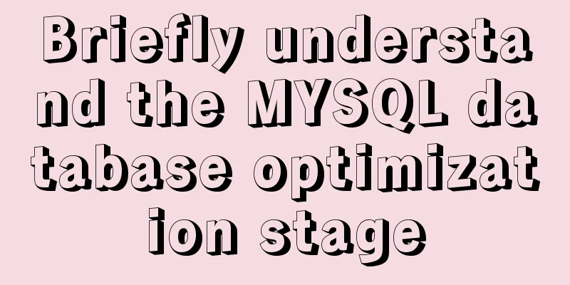 Briefly understand the MYSQL database optimization stage