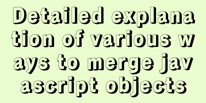 Detailed explanation of various ways to merge javascript objects