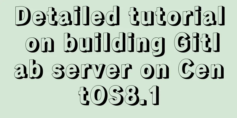 Detailed tutorial on building Gitlab server on CentOS8.1