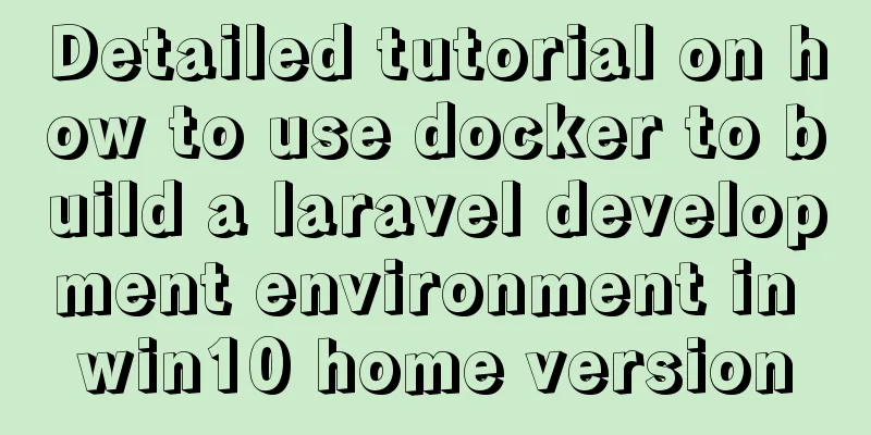 Detailed tutorial on how to use docker to build a laravel development environment in win10 home version