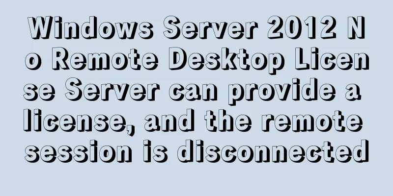 Windows Server 2012 No Remote Desktop License Server can provide a license, and the remote session is disconnected