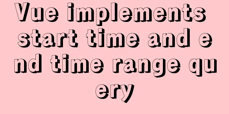 Vue implements start time and end time range query