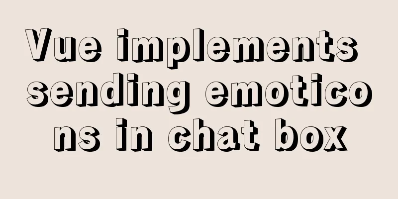Vue implements sending emoticons in chat box