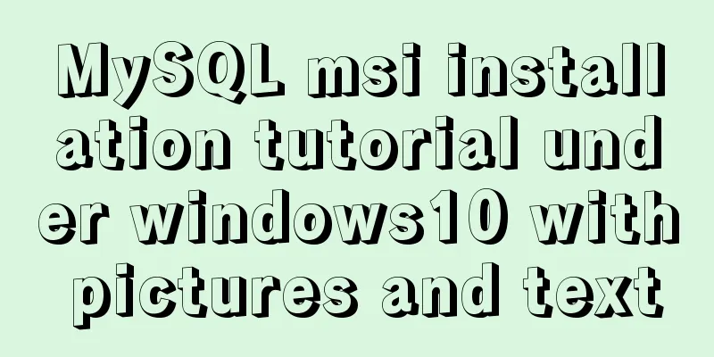 MySQL msi installation tutorial under windows10 with pictures and text