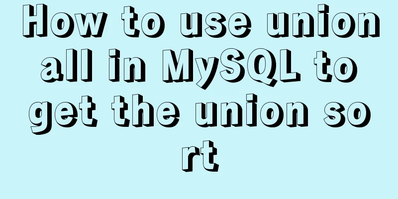 How to use union all in MySQL to get the union sort