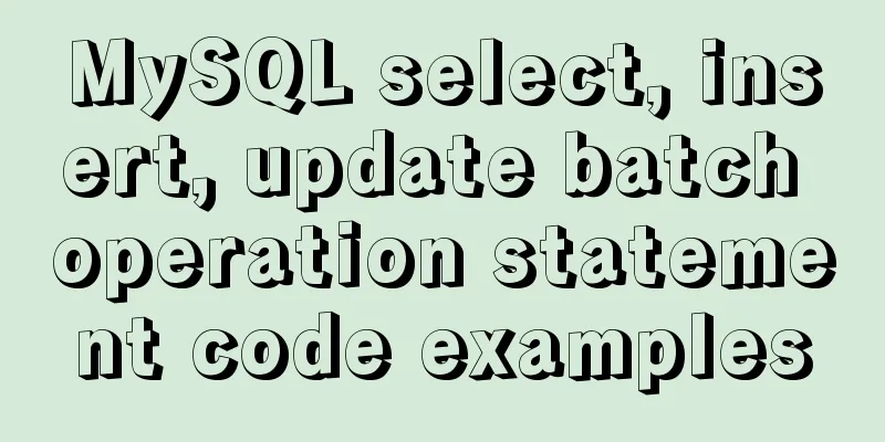 MySQL select, insert, update batch operation statement code examples