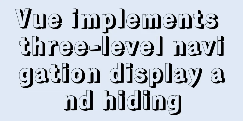 Vue implements three-level navigation display and hiding