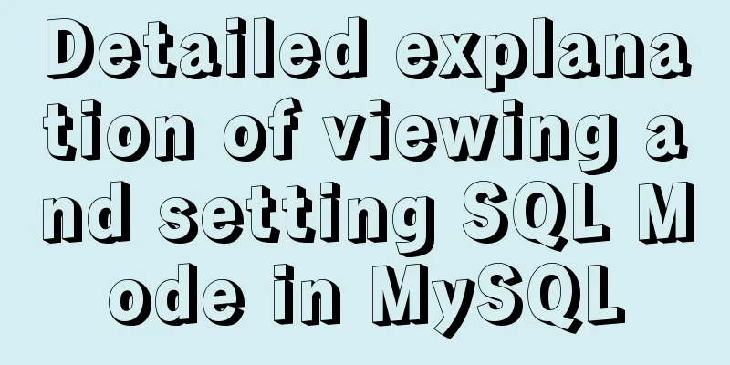 Detailed explanation of viewing and setting SQL Mode in MySQL