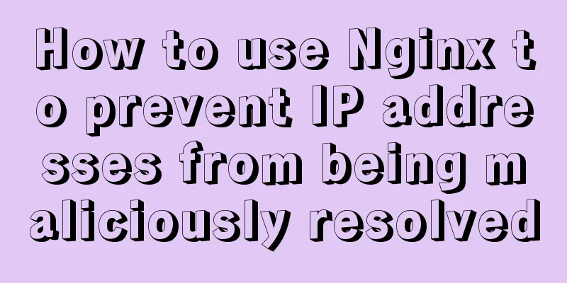 How to use Nginx to prevent IP addresses from being maliciously resolved