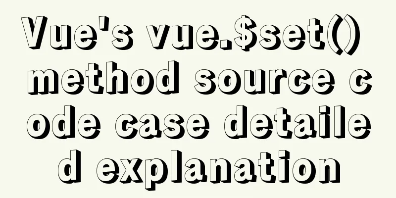 Vue's vue.$set() method source code case detailed explanation