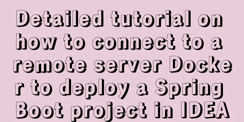 Detailed tutorial on how to connect to a remote server Docker to deploy a Spring Boot project in IDEA