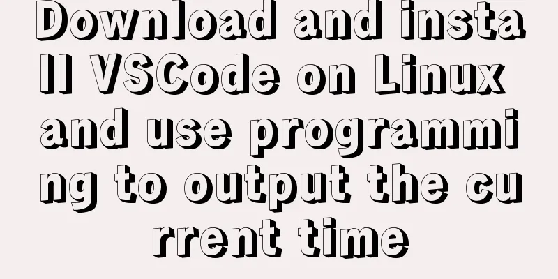 Download and install VSCode on Linux and use programming to output the current time