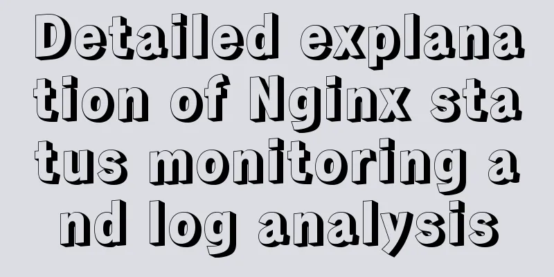 Detailed explanation of Nginx status monitoring and log analysis