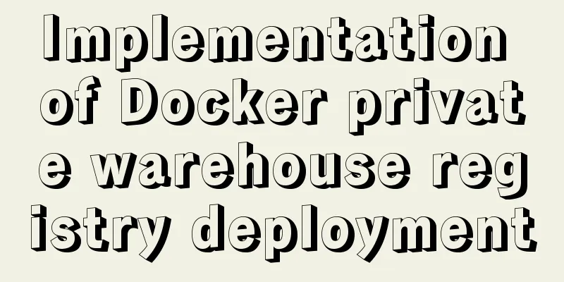 Implementation of Docker private warehouse registry deployment