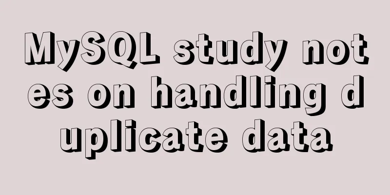 MySQL study notes on handling duplicate data