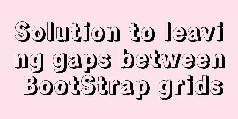 Solution to leaving gaps between BootStrap grids
