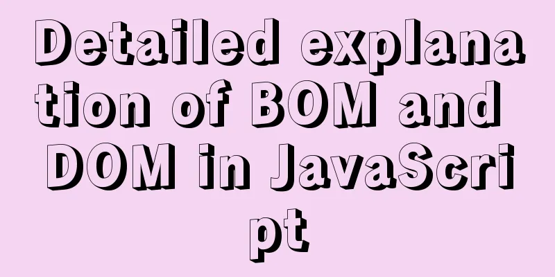Detailed explanation of BOM and DOM in JavaScript