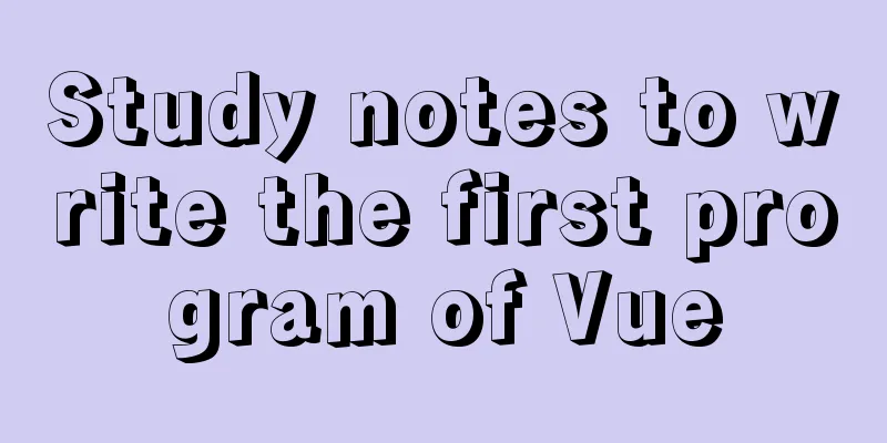 Study notes to write the first program of Vue