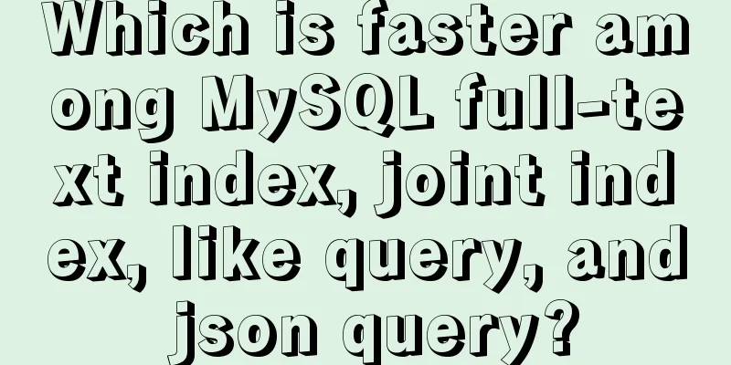 Which is faster among MySQL full-text index, joint index, like query, and json query?