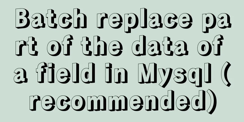 Batch replace part of the data of a field in Mysql (recommended)