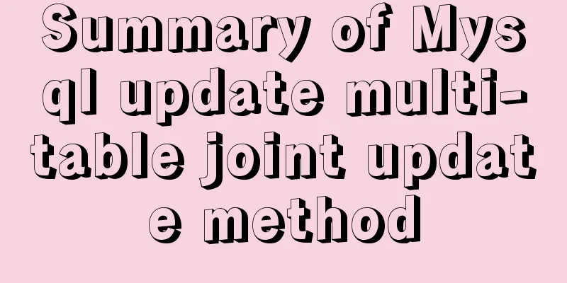 Summary of Mysql update multi-table joint update method