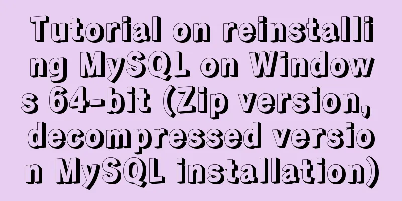Tutorial on reinstalling MySQL on Windows 64-bit (Zip version, decompressed version MySQL installation)