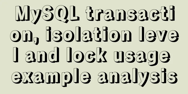 MySQL transaction, isolation level and lock usage example analysis
