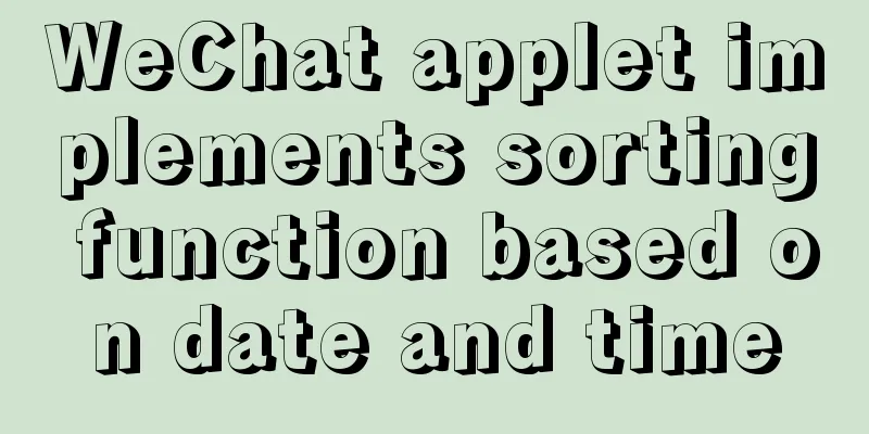WeChat applet implements sorting function based on date and time