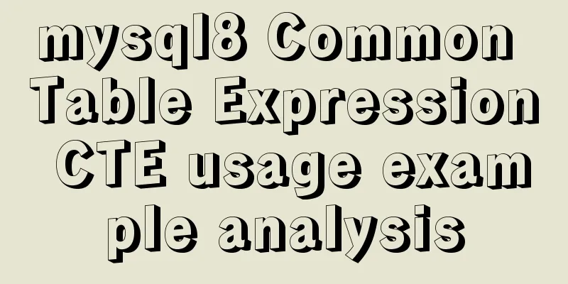 mysql8 Common Table Expression CTE usage example analysis